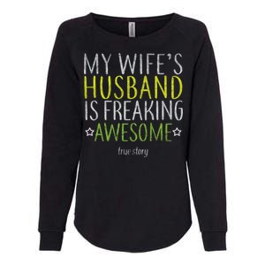 My Wife's Husband Is Freaking Awesome True Story  Womens California Wash Sweatshirt