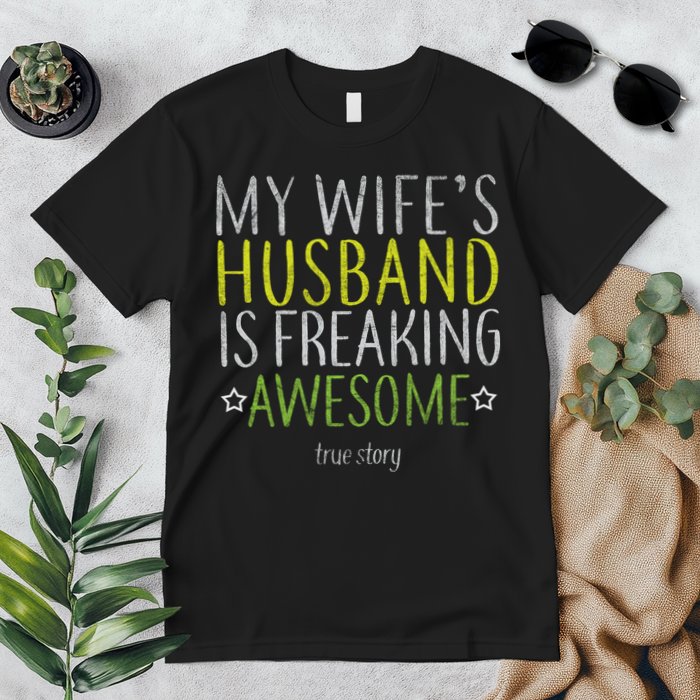 My Wife's Husband Is Freaking Awesome True Story  Premium T-Shirt