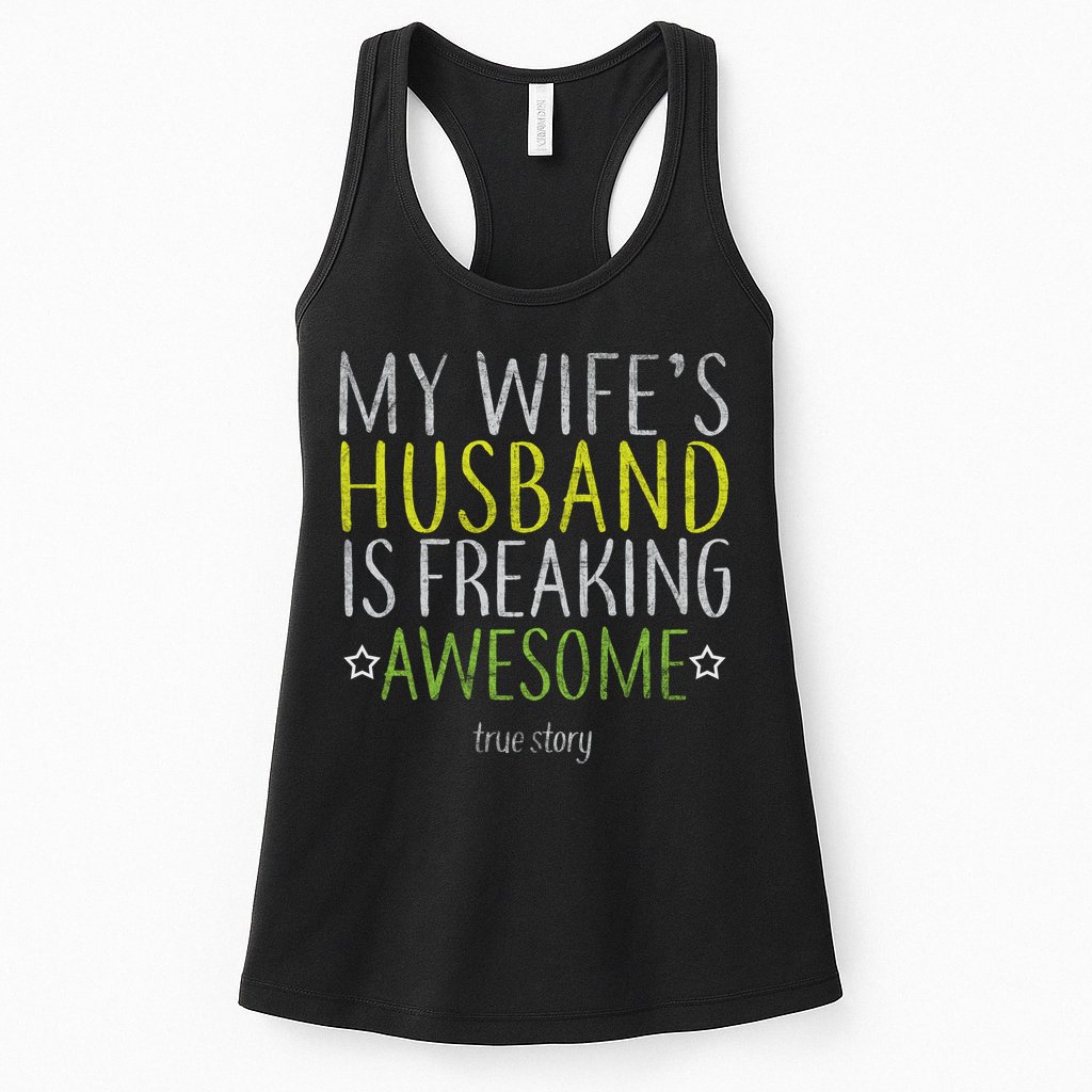 My Wife's Husband Is Freaking Awesome True Story  Womens Tank Top