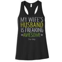 My Wife's Husband Is Freaking Awesome True Story  Women's Racerback Tank