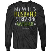 My Wife's Husband Is Freaking Awesome True Story  Tie-Dye Long Sleeve Shirt