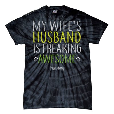 My Wife's Husband Is Freaking Awesome True Story  Tie-Dye T-Shirt