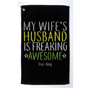 My Wife's Husband Is Freaking Awesome True Story  Platinum Collection Golf Towel