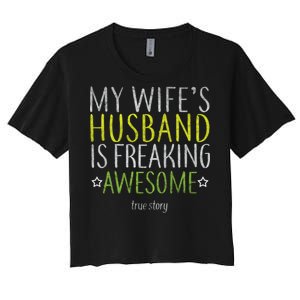 My Wife's Husband Is Freaking Awesome True Story  Women's Crop Top Tee