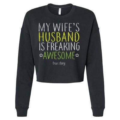 My Wife's Husband Is Freaking Awesome True Story  Cropped Pullover Crew