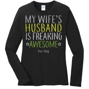 My Wife's Husband Is Freaking Awesome True Story  Ladies Long Sleeve Shirt