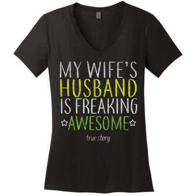 My Wife's Husband Is Freaking Awesome True Story  Women's V-Neck T-Shirt