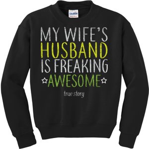 My Wife's Husband Is Freaking Awesome True Story  Kids Sweatshirt