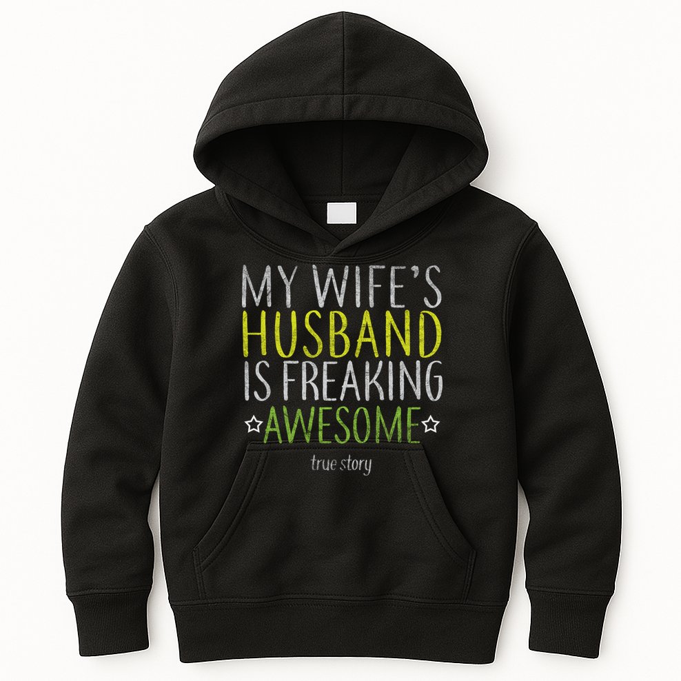 My Wife's Husband Is Freaking Awesome True Story  Kids Hoodie