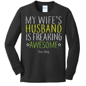 My Wife's Husband Is Freaking Awesome True Story  Kids Long Sleeve Shirt