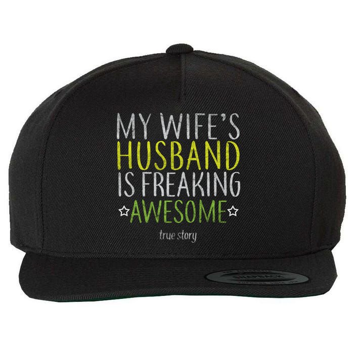 My Wife's Husband Is Freaking Awesome True Story  Wool Snapback Cap