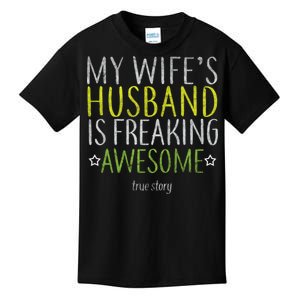 My Wife's Husband Is Freaking Awesome True Story  Kids T-Shirt