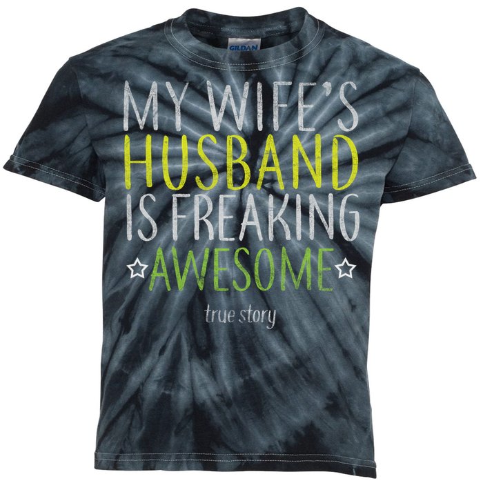 My Wife's Husband Is Freaking Awesome True Story  Kids Tie-Dye T-Shirt