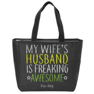 My Wife's Husband Is Freaking Awesome True Story  Zip Tote Bag