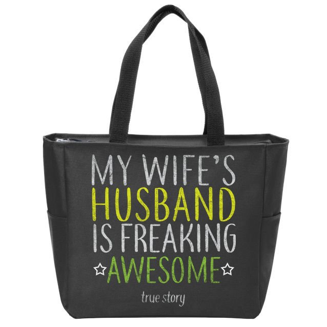 My Wife's Husband Is Freaking Awesome True Story  Zip Tote Bag