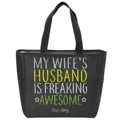 My Wife's Husband Is Freaking Awesome True Story  Zip Tote Bag