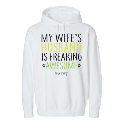 My Wife's Husband Is Freaking Awesome True Story  Garment-Dyed Fleece Hoodie