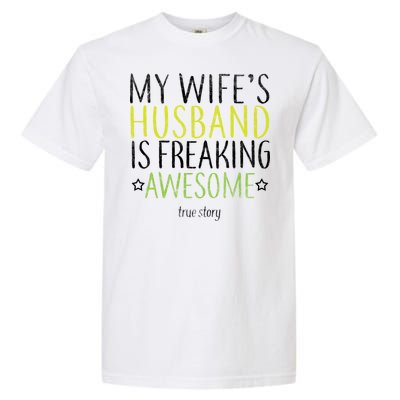 My Wife's Husband Is Freaking Awesome True Story  Garment-Dyed Heavyweight T-Shirt