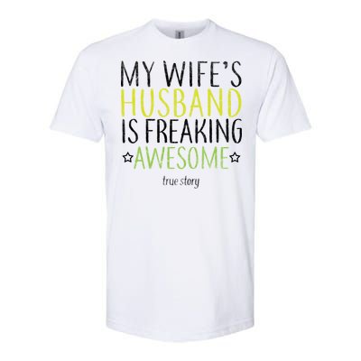 My Wife's Husband Is Freaking Awesome True Story  Softstyle® CVC T-Shirt