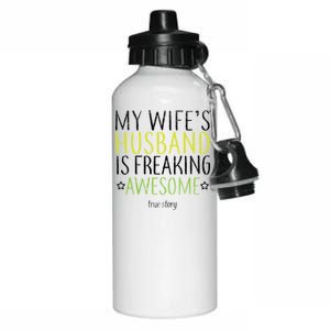 My Wife's Husband Is Freaking Awesome True Story  Aluminum Water Bottle