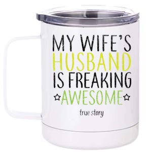 My Wife's Husband Is Freaking Awesome True Story  12 oz Stainless Steel Tumbler Cup