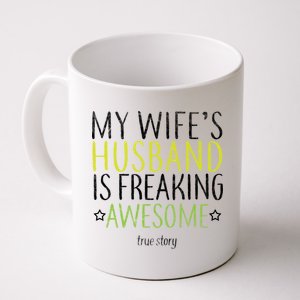 My Wife's Husband Is Freaking Awesome True Story  Coffee Mug