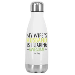 My Wife's Husband Is Freaking Awesome True Story  Stainless Steel Insulated Water Bottle