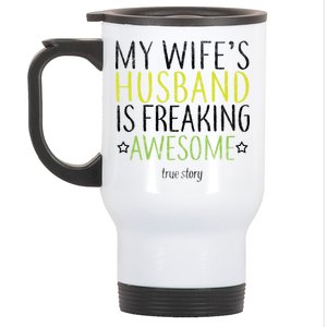 My Wife's Husband Is Freaking Awesome True Story  Stainless Steel Travel Mug