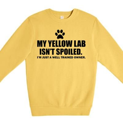 My Yellow Lab Isn't Spoiled Premium Crewneck Sweatshirt