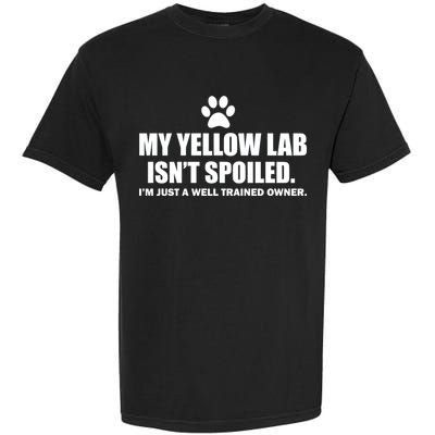 My Yellow Lab Isn't Spoiled Garment-Dyed Heavyweight T-Shirt