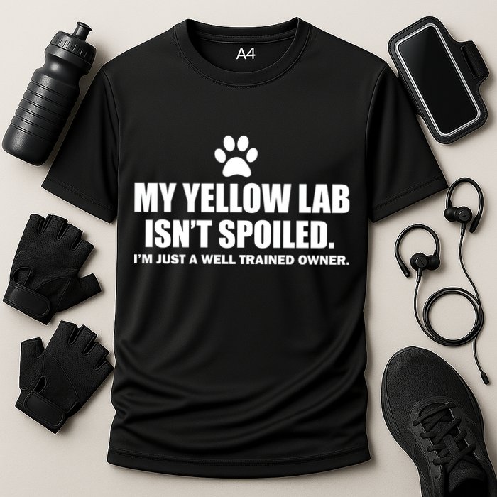 My Yellow Lab Isn't Spoiled Performance Shirt