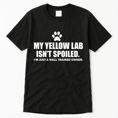 My Yellow Lab Isn't Spoiled Tall T-Shirt