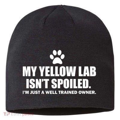 My Yellow Lab Isn't Spoiled Sustainable Beanie