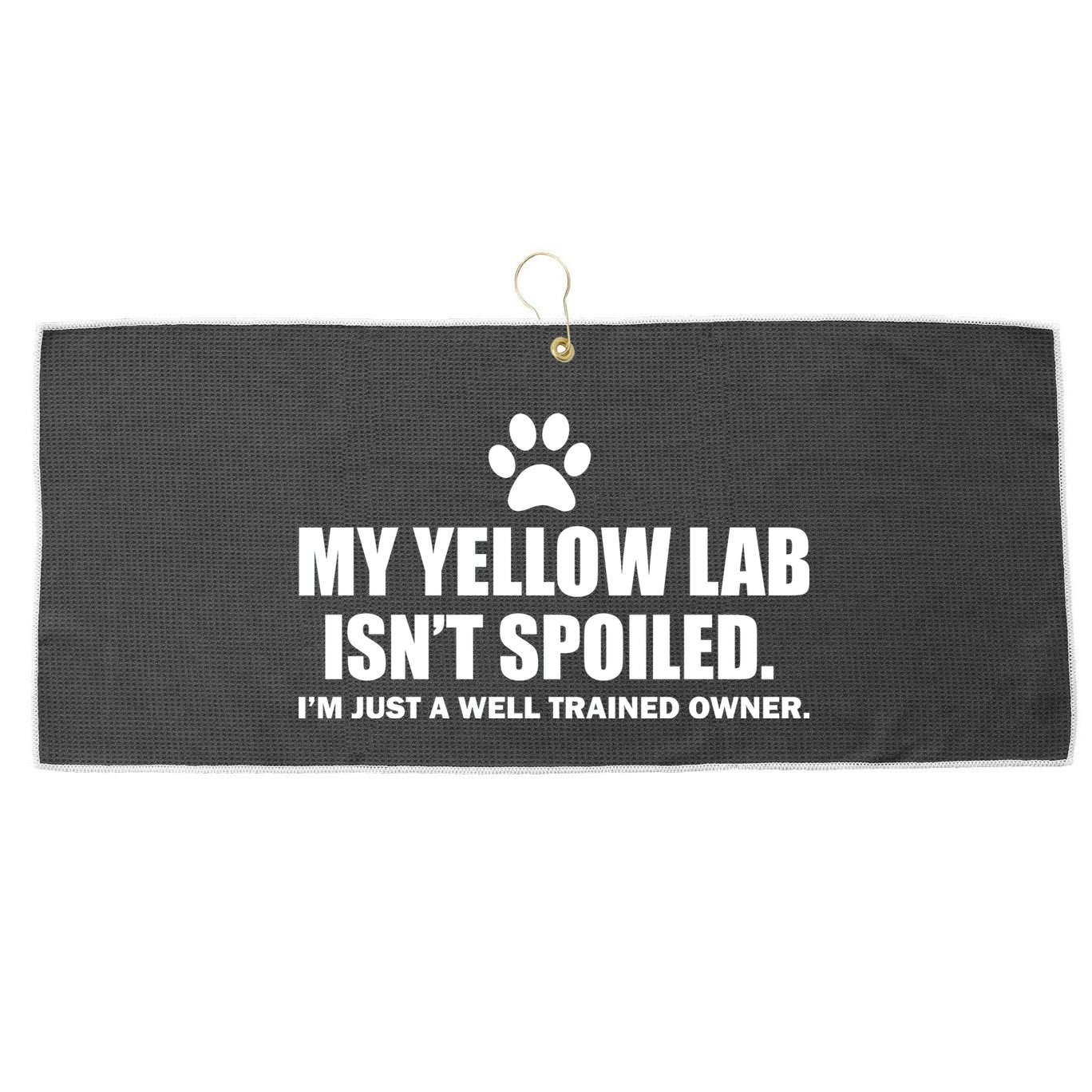 My Yellow Lab Isn't Spoiled Large Microfiber Waffle Golf Towel