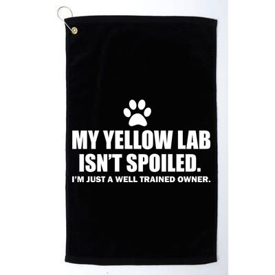 My Yellow Lab Isn't Spoiled Golf Towel