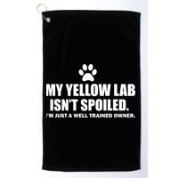 My Yellow Lab Isn't Spoiled Golf Towel