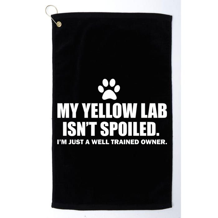 My Yellow Lab Isn't Spoiled Golf Towel