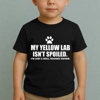 My Yellow Lab Isn't Spoiled Toddler T-Shirt
