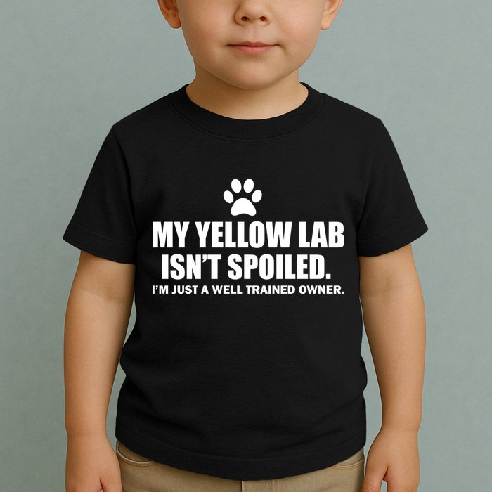 My Yellow Lab Isn't Spoiled Toddler T-Shirt