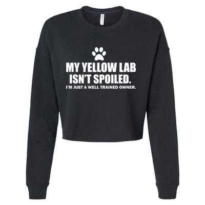 My Yellow Lab Isn't Spoiled Cropped Pullover Crew