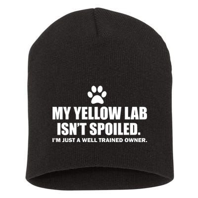 My Yellow Lab Isn't Spoiled Short Acrylic Beanie