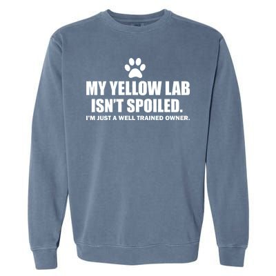 My Yellow Lab Isn't Spoiled Garment-Dyed Sweatshirt