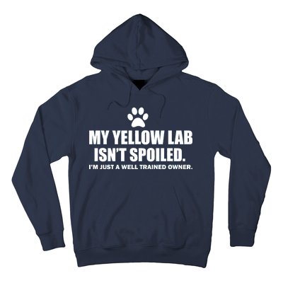 My Yellow Lab Isn't Spoiled Hoodie