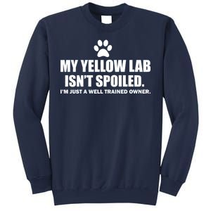 My Yellow Lab Isn't Spoiled Sweatshirt