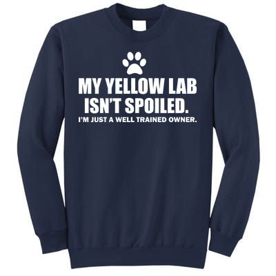 My Yellow Lab Isn't Spoiled Sweatshirt