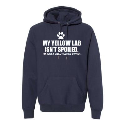 My Yellow Lab Isn't Spoiled Premium Hoodie