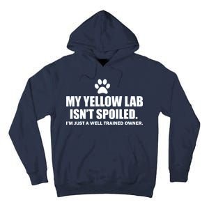 My Yellow Lab Isn't Spoiled Tall Hoodie