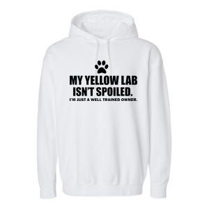 My Yellow Lab Isn't Spoiled Garment-Dyed Fleece Hoodie