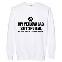 My Yellow Lab Isn't Spoiled Garment-Dyed Sweatshirt