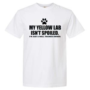 My Yellow Lab Isn't Spoiled Garment-Dyed Heavyweight T-Shirt